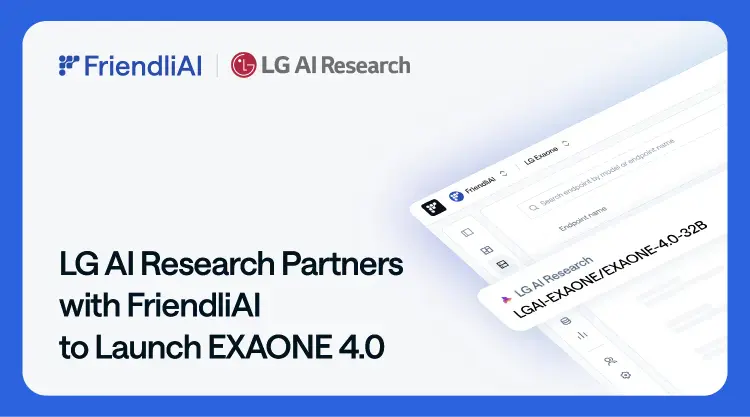LG AI Research Partners with FriendliAI to Launch EXAONE 4.0 for Fast, Scalable API thumbnail
