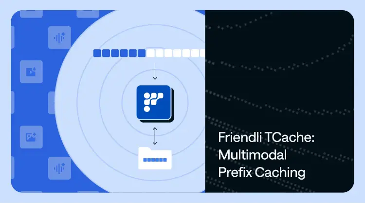 Friendli TCache: Flexible Multimodal Prefix Caching Friendli TCache: Flexible Multimodal Prefix Caching